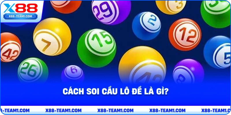 Cách Soi Cầu Lô Đề – Phương Pháp Dự Đoán Xổ Số Hiệu Quả 2 cach-soi-cau-lo-de-la-gi