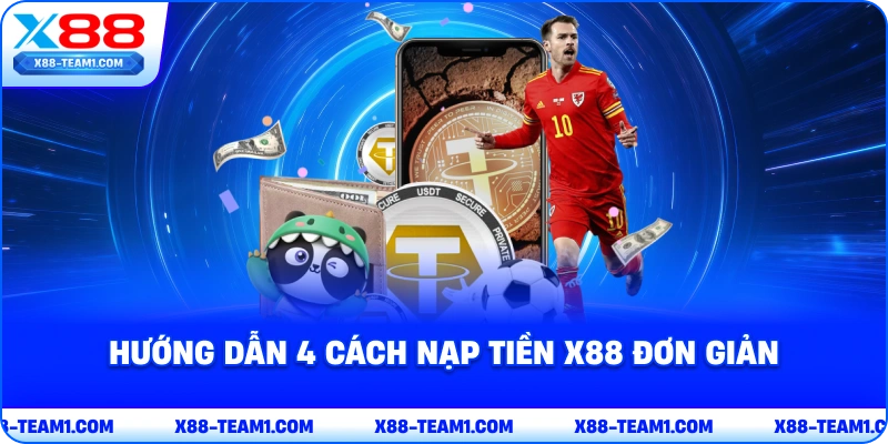 Nạp Tiền X88 Siêu Tốc Trong Vòng 1 Phút, Đa Phương Thức 3 huong-dan-4-cach-nap-tien-x88-don-gian
