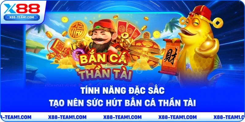 Bí Kíp Bắn Cá Thần Tài Rinh Tài Lộc Cực Đỉnh 2026 3 tinh-nang-dac-sac-tao-nen-suc-hut-ban-ca-than-tai